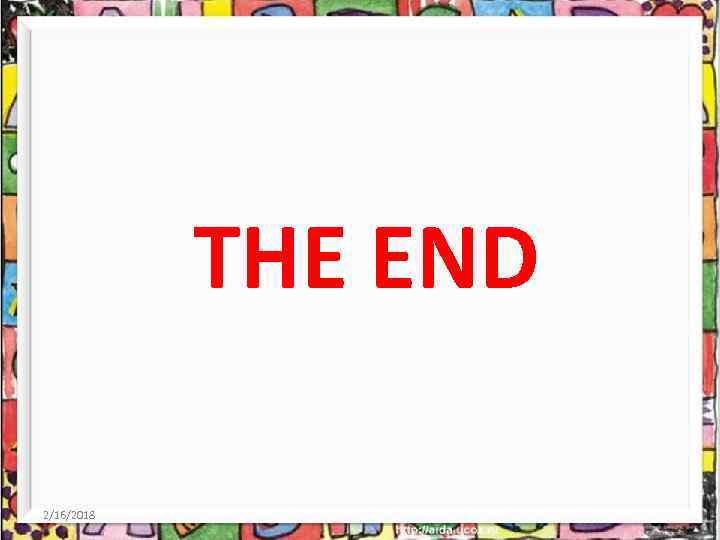 THE END 2/16/2018 