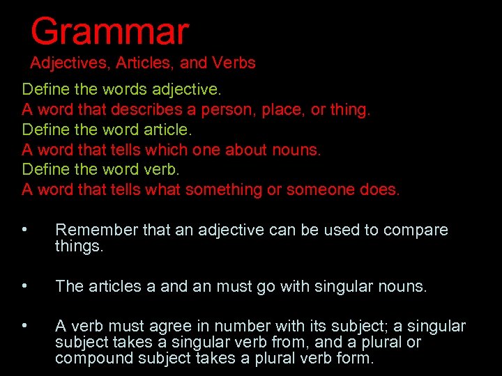 Grammar Adjectives, Articles, and Verbs Define the words adjective. A word that describes a