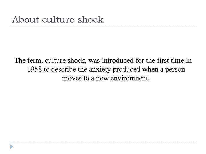 About culture shock The term, culture shock, was introduced for the first time in