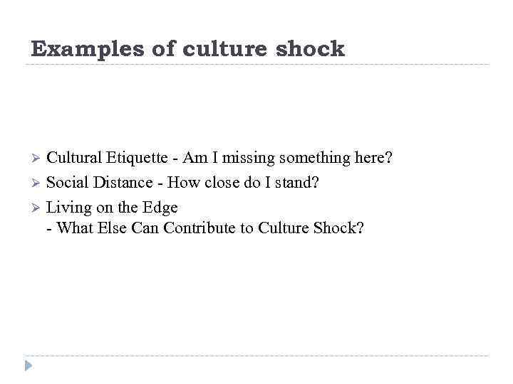 Examples of culture shock Cultural Etiquette - Am I missing something here? Ø Social