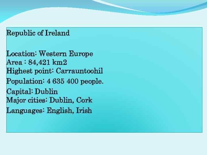 Republic of Ireland Location: Western Europe Area : 84, 421 km 2 Highest point: