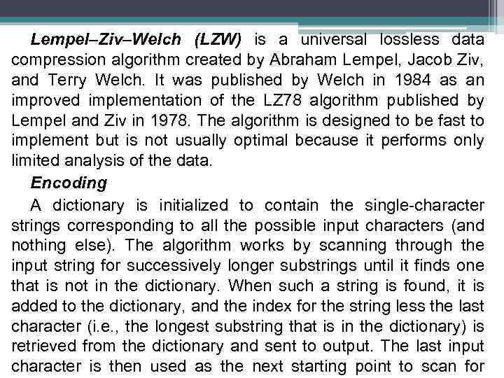 Lempel–Ziv–Welch (LZW) is a universal lossless data compression algorithm created by Abraham Lempel, Jacob