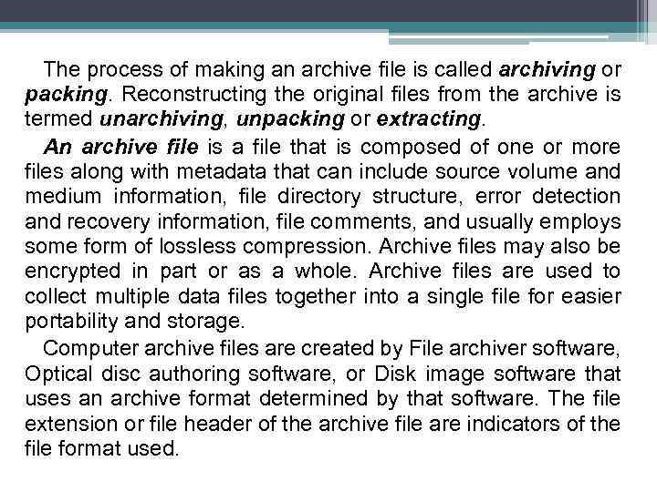 The process of making an archive file is called archiving or packing. Reconstructing the