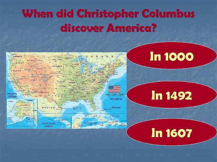 When did Christopher Columbus discover America? In 1000 In 1492 In 1607 