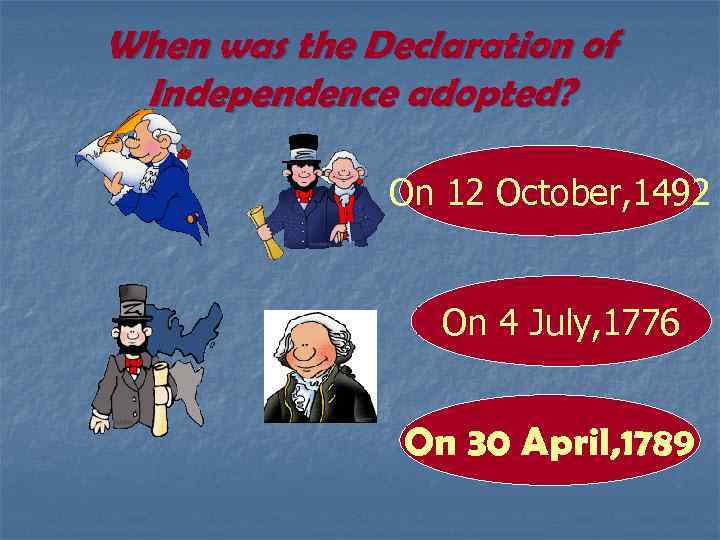 When was the Declaration of Independence adopted? On 12 October, 1492 On 4 July,