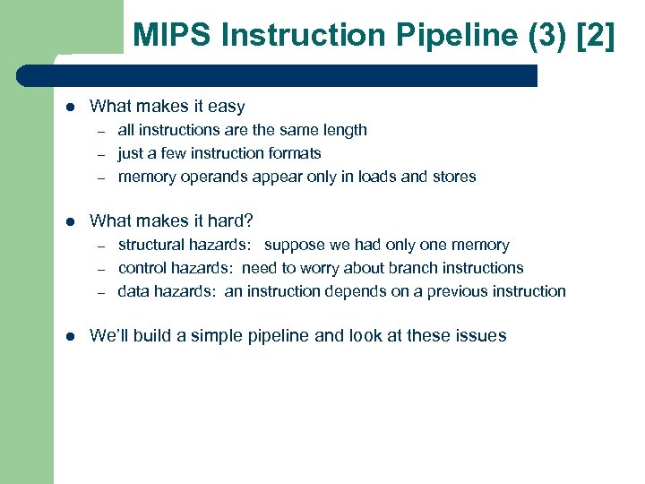 MIPS Instruction Pipeline (3) [2] l What makes it easy – – – l