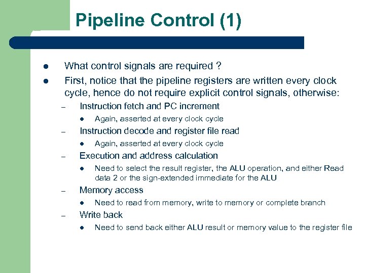 Pipeline Control (1) l l What control signals are required ? First, notice that