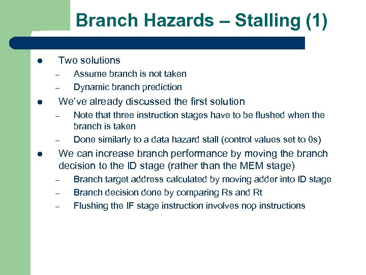 Branch Hazards – Stalling (1) l Two solutions – – l We’ve already discussed