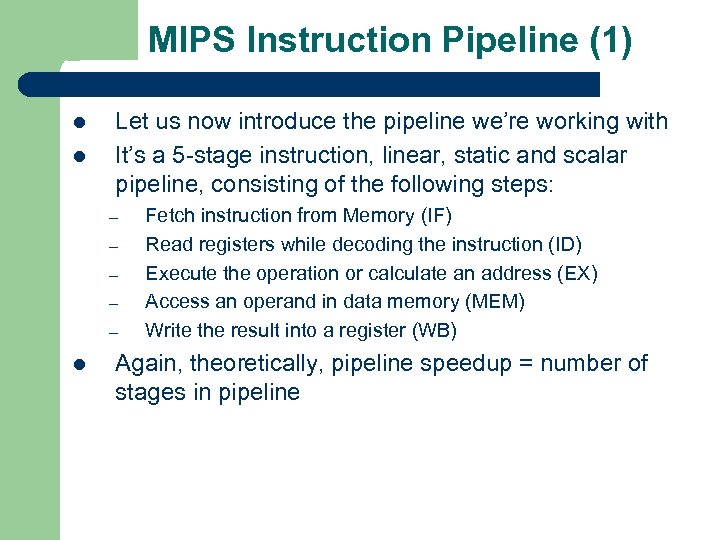 MIPS Instruction Pipeline (1) l l Let us now introduce the pipeline we’re working