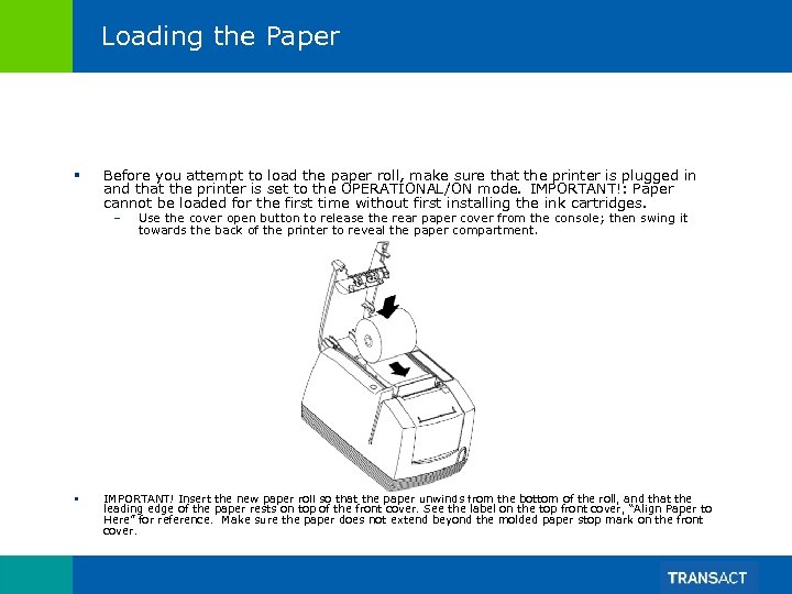 Loading the Paper § Before you attempt to load the paper roll, make sure