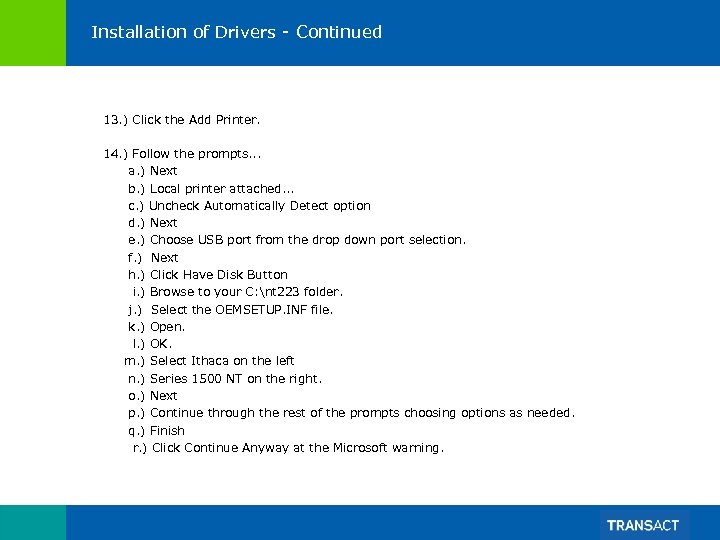 Installation of Drivers - Continued 13. ) Click the Add Printer. 14. ) Follow