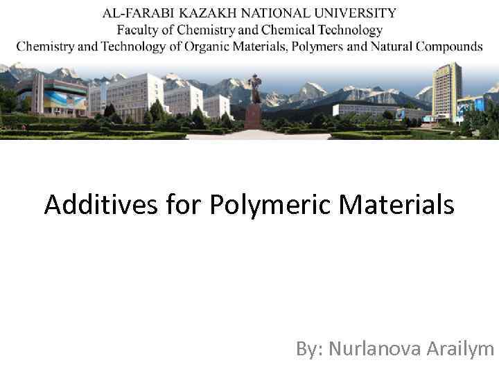 Additives for Polymeric Materials By: Nurlanova Arailym 