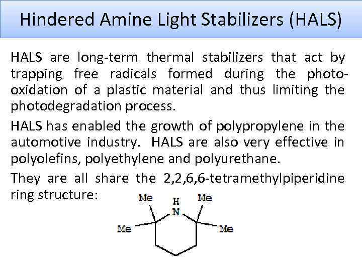 Hindered Amine Light Stabilizers (HALS) HALS are long-term thermal stabilizers that act by trapping