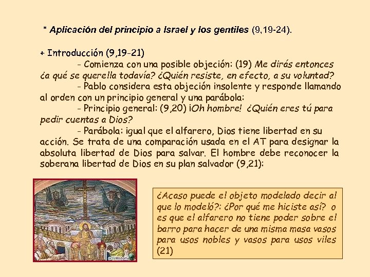 * Aplicación del principio a Israel y los gentiles (9, 19 -24). + Introducción