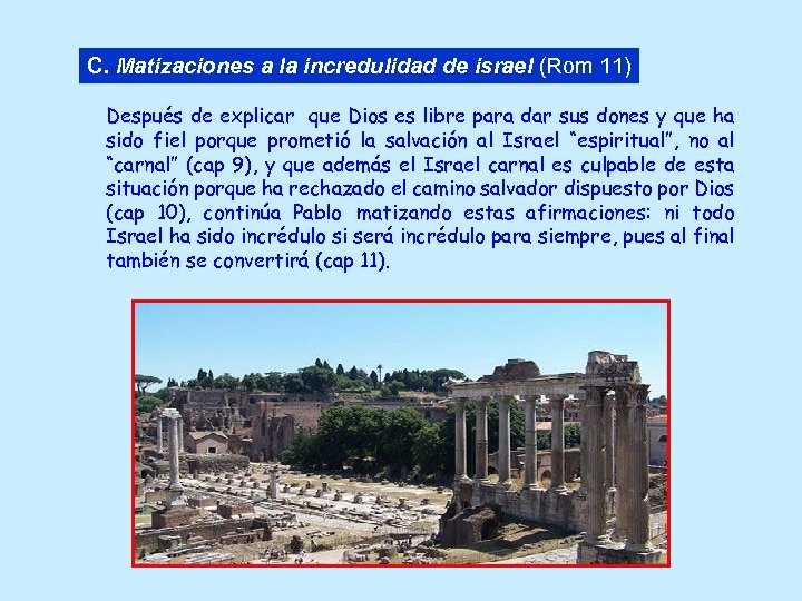 C. Matizaciones a la incredulidad de israel (Rom 11) Después de explicar que Dios