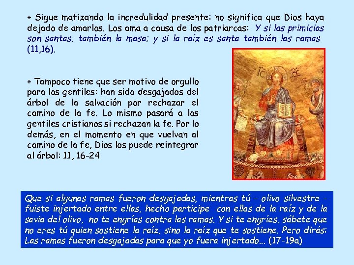 + Sigue matizando la incredulidad presente: no significa que Dios haya dejado de amarlos.