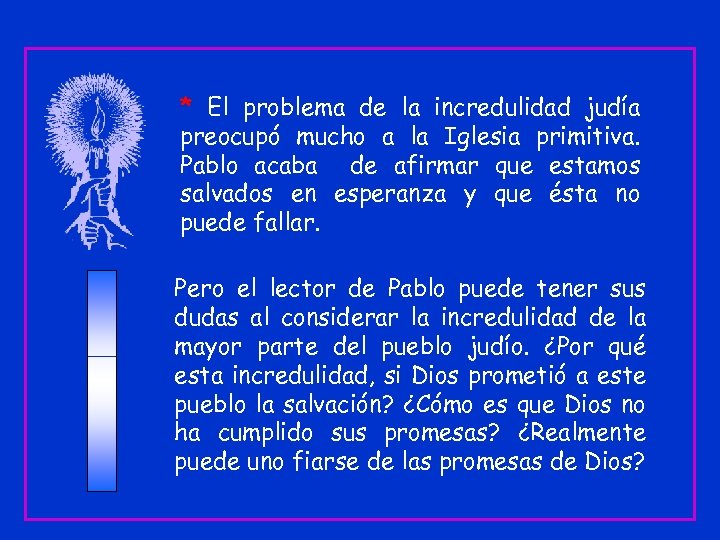 * El problema de la incredulidad judía preocupó mucho a la Iglesia primitiva. Pablo