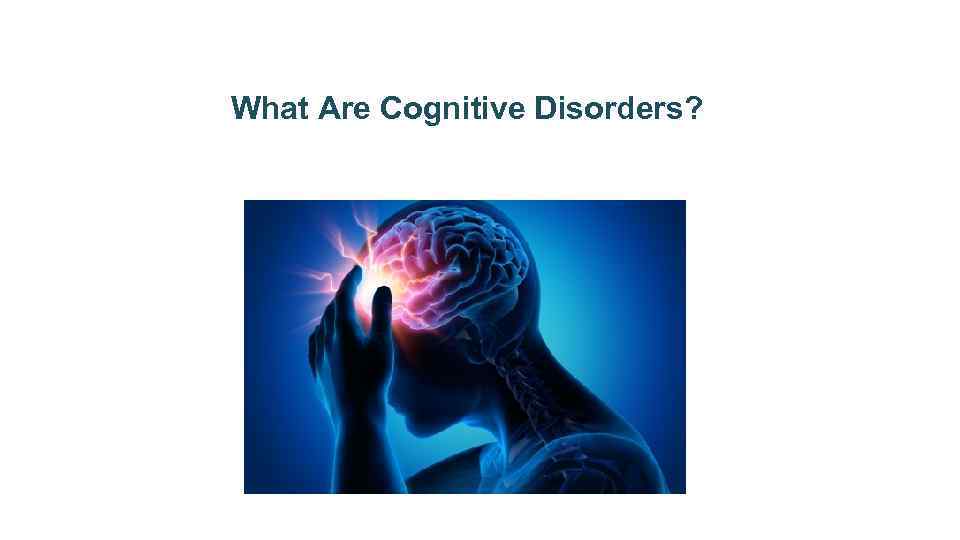 what-are-cognitive-disorders-cognitive-disorders-occur