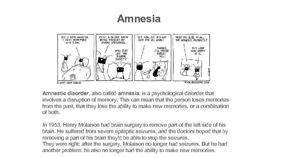Amnesia Amnestic disorder, also called amnesia, is a psychological disorder that involves a disruption