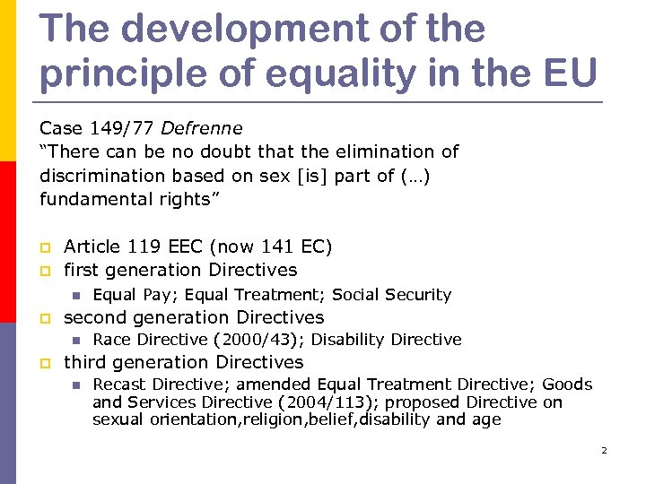 The development of the principle of equality in the EU Case 149/77 Defrenne “There
