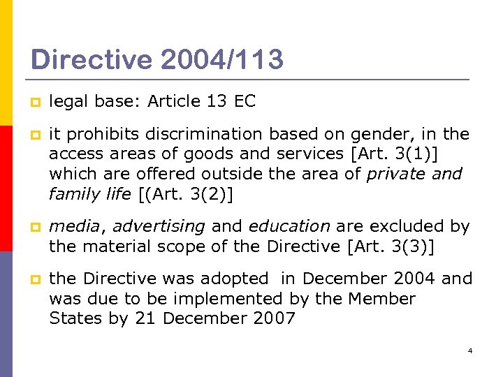 Directive 2004/113 p legal base: Article 13 EC p it prohibits discrimination based on