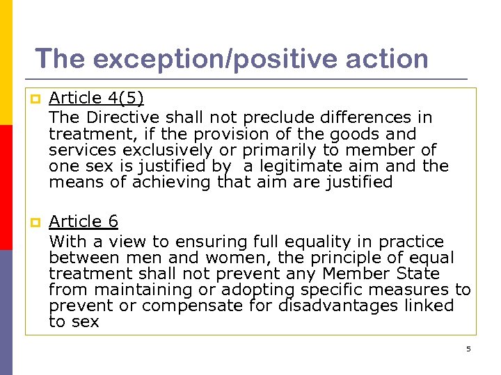 The exception/positive action p Article 4(5) The Directive shall not preclude differences in treatment,