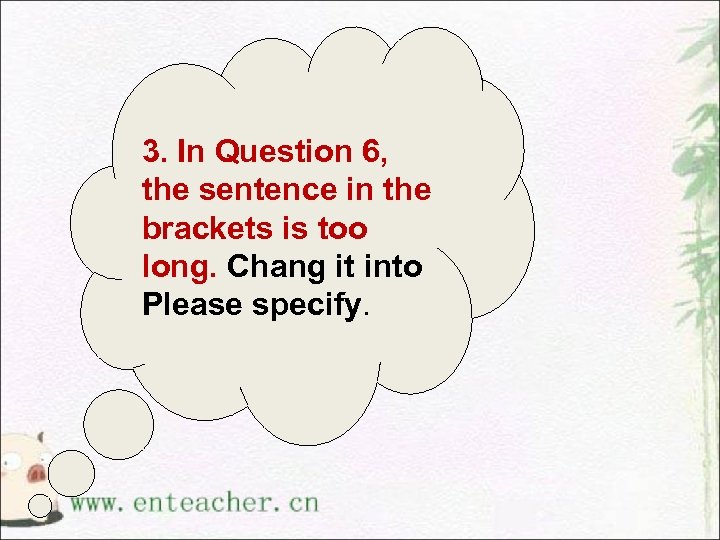 3. In Question 6, the sentence in the brackets is too long. Chang it