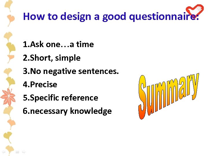 How to design a good questionnaire: 1. Ask one…a time 2. Short, simple 3.