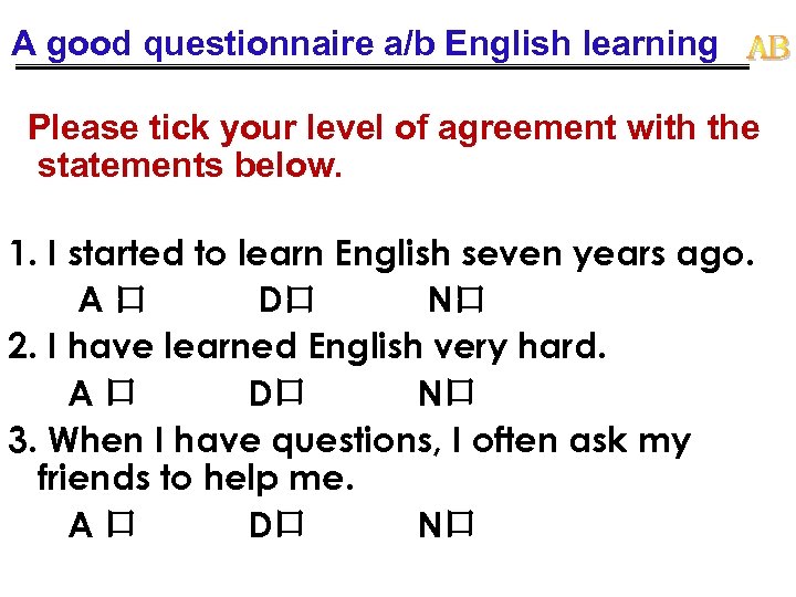 A good questionnaire a/b English learning Please tick your level of agreement with the