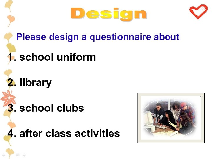 Please design a questionnaire about 1. school uniform 2. library 3. school clubs 4.
