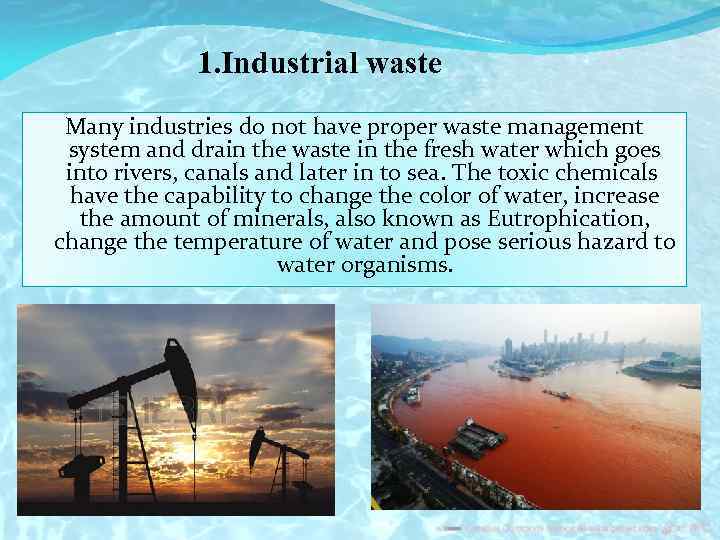 1. Industrial waste Many industries do not have proper waste management system and drain