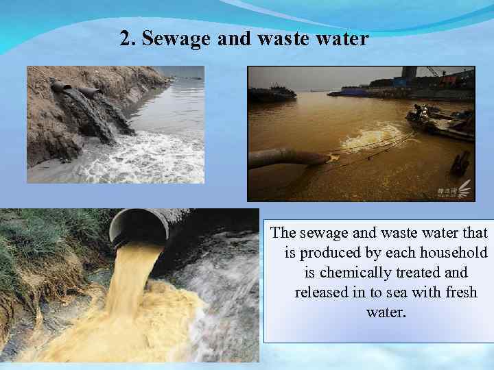 2. Sewage and waste water The sewage and waste water that is produced by