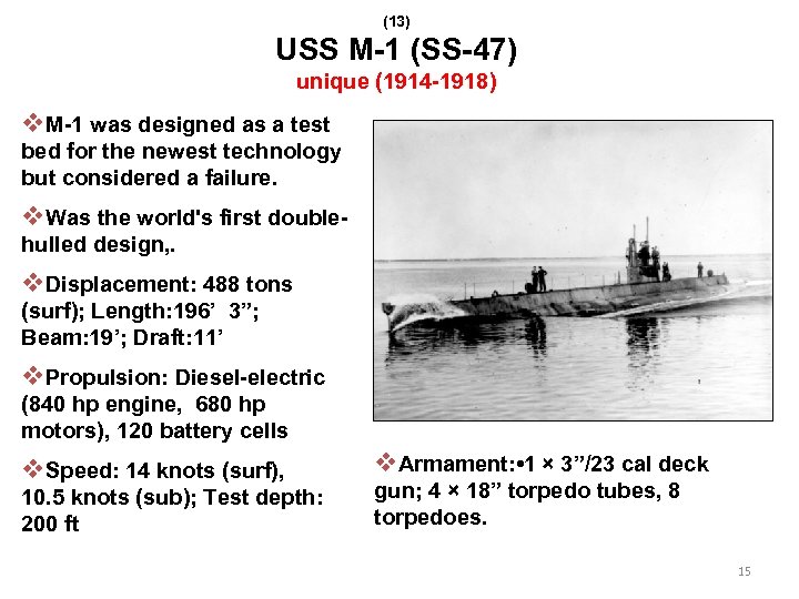 (13) USS M-1 (SS-47) unique (1914 -1918) v. M-1 was designed as a test