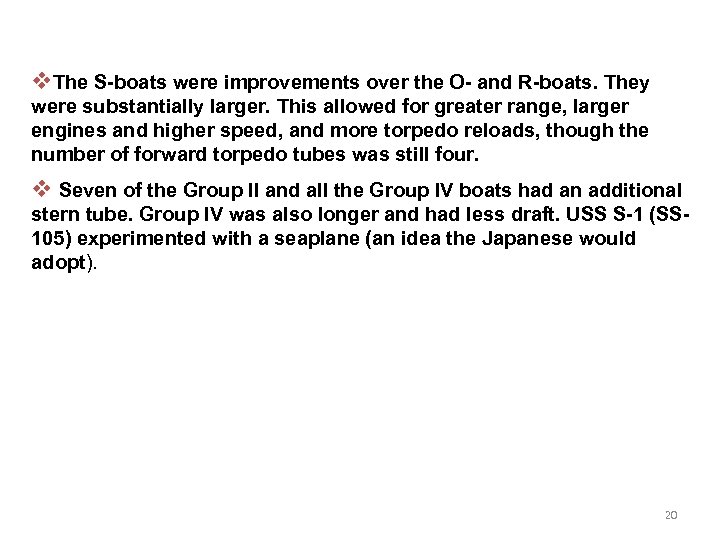 v. The S-boats were improvements over the O- and R-boats. They were substantially larger.