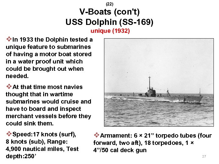 (22) V-Boats (con't) USS Dolphin (SS-169) unique (1932) v. In 1933 the Dolphin tested