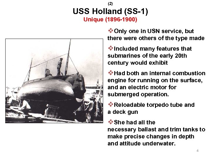 (2) USS Holland (SS-1) Unique (1896 -1900) v. Only one in USN service, but