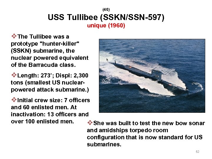 (46) USS Tullibee (SSKN/SSN-597) unique (1960) v. The Tullibee was a prototype "hunter-killer" (SSKN)