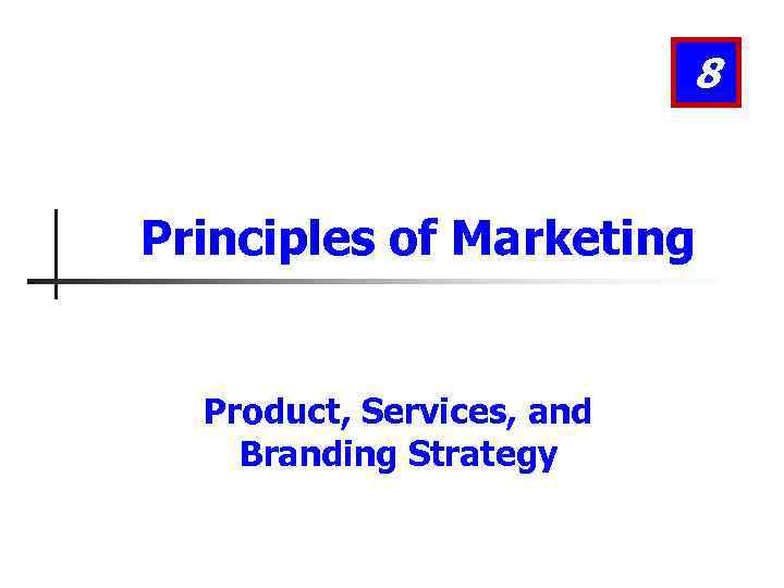 8 Principles of Marketing Product, Services, and Branding Strategy 