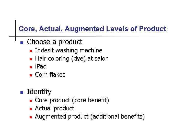 Core, Actual, Augmented Levels of Product n Choose a product n n n Indesit