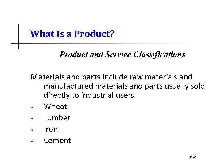 What Is a Product? Product and Service Classifications Materials and parts include raw materials