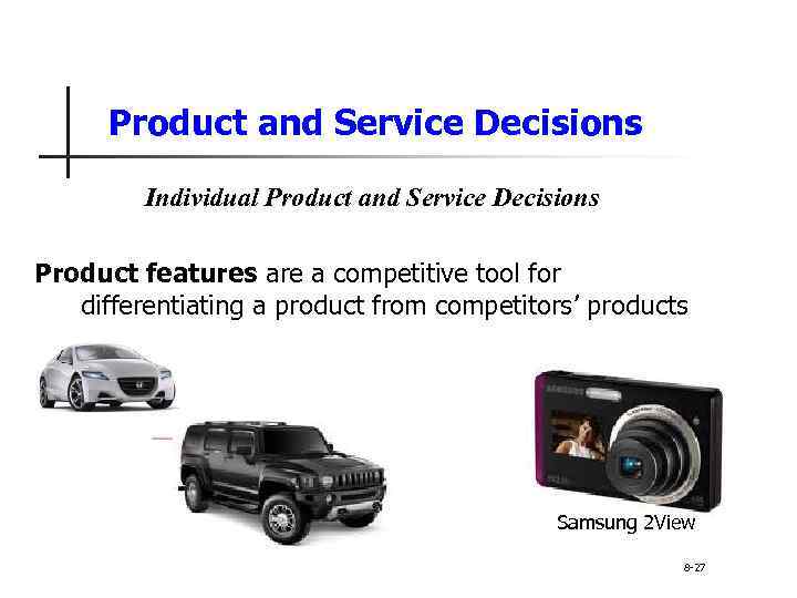 Product and Service Decisions Individual Product and Service Decisions Product features are a competitive