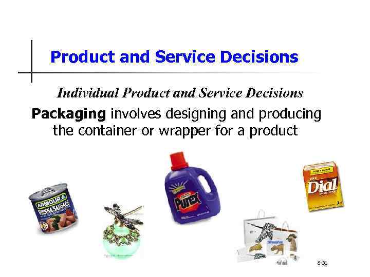 Product and Service Decisions Individual Product and Service Decisions Packaging involves designing and producing