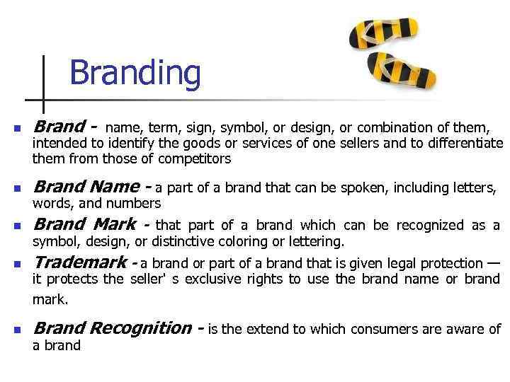 Branding n Brand - n Brand Name - a part of a brand that