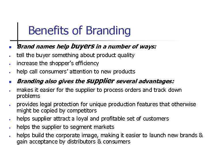 Benefits of Branding n Brand names help buyers in a number of ways: ·