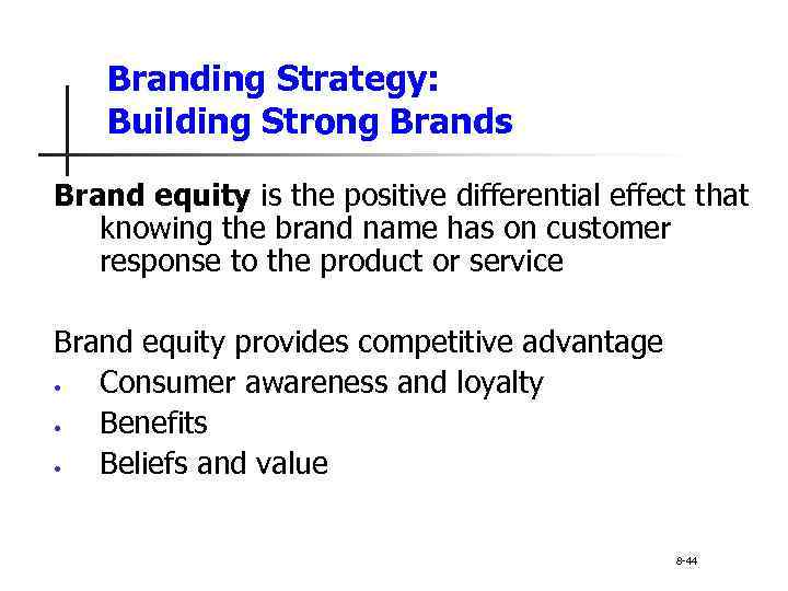 Branding Strategy: Building Strong Brands Brand equity is the positive differential effect that knowing