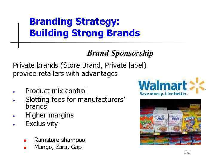 Branding Strategy: Building Strong Brands Brand Sponsorship Private brands (Store Brand, Private label) provide