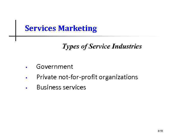 Services Marketing Types of Service Industries • • • Government Private not-for-profit organizations Business