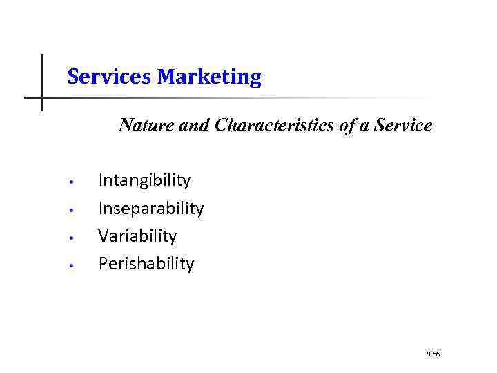 Services Marketing Nature and Characteristics of a Service • • Intangibility Inseparability Variability Perishability