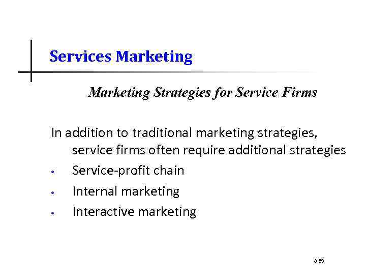 Services Marketing Strategies for Service Firms In addition to traditional marketing strategies, service firms