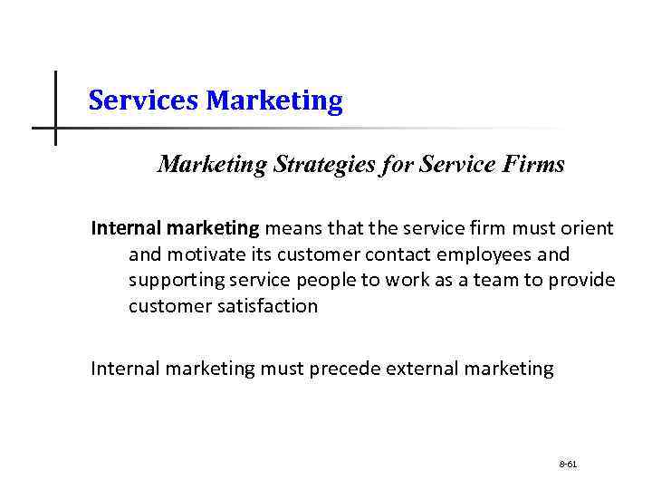 Services Marketing Strategies for Service Firms Internal marketing means that the service firm must